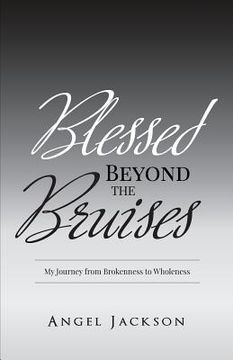 portada Blessed Beyond The Bruises: My Journey from Brokenness to Wholeness (en Inglés)