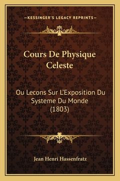 portada Cours De Physique Celeste: Ou Lecons Sur L'Exposition Du Systeme Du Monde (1803) (en Francés)