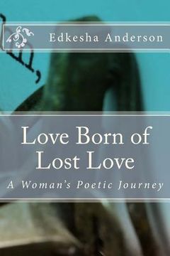portada Love Born of Lost Love: A Woman's Poetic Journey (in English)