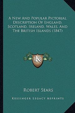 portada a new and popular pictorial description of england, scotland, ireland, wales, and the british islands (1847) (en Inglés)