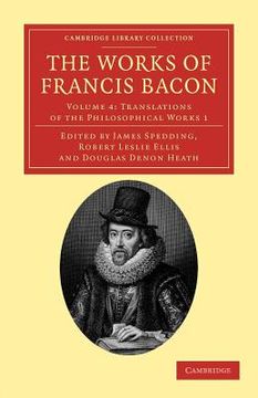 portada The Works of Francis Bacon 14 Volume Paperback Set: The Works of Francis Bacon: Volume 4, Translations of the Philosophical Works 1 Paperback (Cambridge Library Collection - Philosophy) (in English)