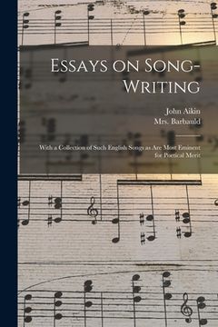 portada Essays on Song-writing: With a Collection of Such English Songs as Are Most Eminent for Poetical Merit (en Inglés)