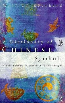 portada dictionary of chinese symbols: hidden symbols in chinese life and thought (en Inglés)