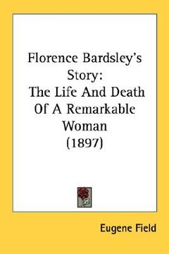 portada florence bardsley's story: the life and death of a remarkable woman (1897) (in English)