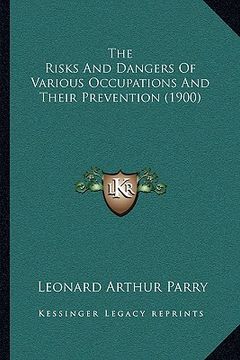 portada the risks and dangers of various occupations and their prevention (1900) (en Inglés)