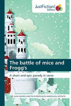 portada The battle of mice and Frogg's: A short and epic parody in verse (Paperback) (en Inglés)