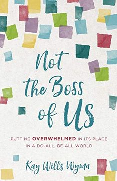 portada Not the Boss of us: Putting Overwhelmed in its Place in a Do-All, Be-All World (en Inglés)