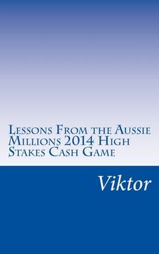 portada Lessons From the Aussie Millions 2014 High Stakes Cash Game (en Inglés)