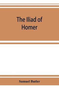 portada The Iliad of Homer: rendered into English prose for the use of those who cannot read the original