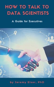 portada How to Talk to Data Scientists: A Guide for Executives (en Inglés)