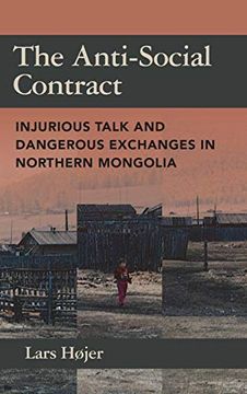 portada The Anti-Social Contract: Injurious Talk and Dangerous Exchanges in Northern Mongolia (en Inglés)