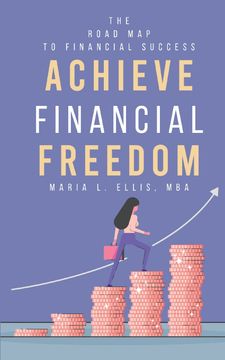 Achieve Financial Freedom. The Road Map to Financial Success (en Inglés)