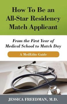 portada How to Be an All-Star Residency Match Applicant: From the First Year of Medical School to Match Day. a Mededits Guide.
