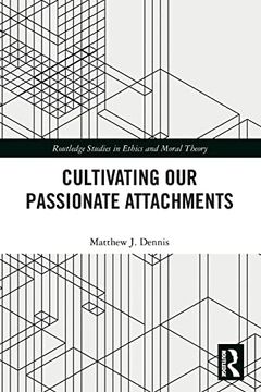 portada Cultivating our Passionate Attachments (Routledge Studies in Ethics and Moral Theory) (in English)