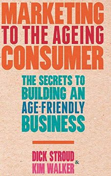 portada Marketing to the Ageing Consumer: The Secrets to Building an Age-Friendly Business (en Inglés)