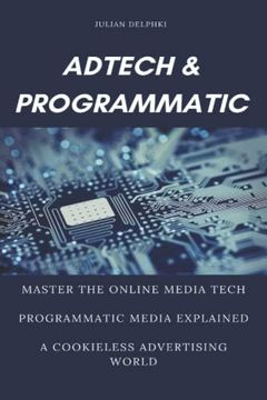 portada Ad Tech & Programmatic: Master the online media tech and programmatic media explained: Online marketing platforms explained to understand the