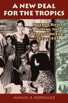 portada A New Deal in Puerto Rico: Colonial Development and Governmentality, 1929-1935. Manuel R. Rodrguez (en Inglés)