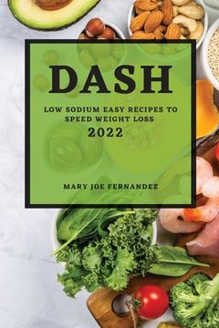 portada Dash 2022: Low Sodium Easy Recipes to Speed Weight Loss