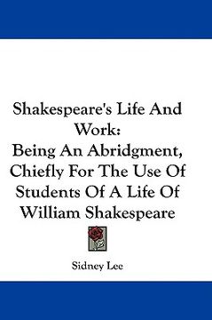 portada shakespeare's life and work: being an abridgment, chiefly for the use of students of a life of william shakespeare (in English)
