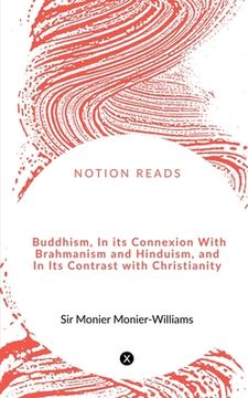 portada Buddhism, In its Connexion With Brahmanism and Hinduism, and In Its Contrast with Christianity (en Inglés)