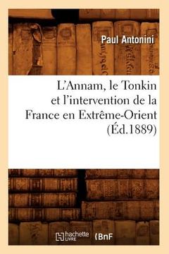 portada L'Annam, Le Tonkin Et l'Intervention de la France En Extrême-Orient (Éd.1889) (en Francés)