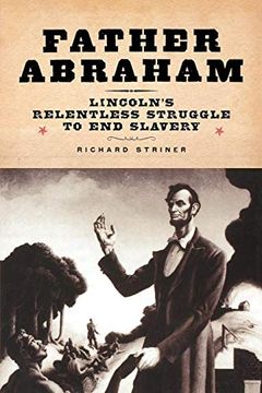 portada Father Abraham: Lincoln's Relentless Struggle to end Slavery (en Inglés)