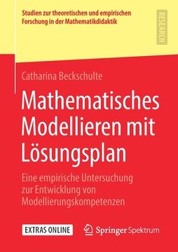 portada Mathematisches Modellieren mit Lösungsplan: Eine Empirische Untersuchung zur Entwicklung von Modellierungskompetenzen (en Alemán)