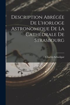 portada Description Abrégée De L'horloge Astronomique De La Cathédrale De Strasbourg (in French)