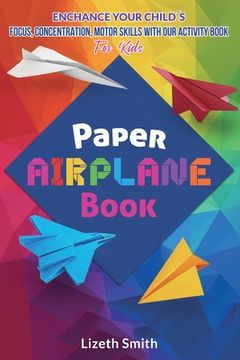 portada Paper Airplane Book: Enhance Your Child´s Focus, Concentration, Motor Skills with our Activity Book For Kids (en Inglés)