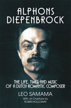 portada Alphons Diepenbrock: The Life, Times and Music of a Dutch Romantic Composer (in English)