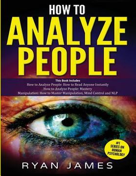portada How to Analyze People: 3 Books in 1 - How to Master the Art of Reading and Influencing Anyone Instantly Using Body Language, Human Psychology