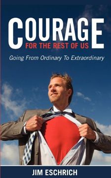portada Courage for the Rest of us: Going From Ordinary to Extraordinary (en Inglés)