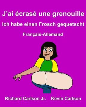 portada J'ai écrasé une grenouille Ich habe einen Frosch gequetscht: Livre d'images pour enfants Français-Allemand (Édition bilingue) (en Francés)