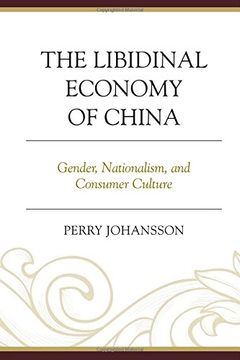 portada The Libidinal Economy of China: Gender, Nationalism, and Consumer Culture