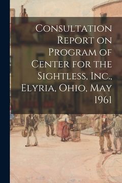 portada Consultation Report on Program of Center for the Sightless, Inc., Elyria, Ohio, May 1961