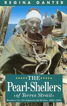 portada The Pearl-Shellers of Torres Strait: Resource, Development and Decline 1860s-1960s (in English)