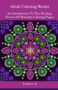 portada Adult Coloring Books: An Introduction To The Healing Powers Of Coloring Mandala Pages (en Inglés)
