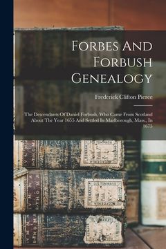 portada Forbes And Forbush Genealogy: The Descendants Of Daniel Forbush, Who Came From Scotland About The Year 1655 And Settled In Marlborough, Mass., In 16 (en Inglés)