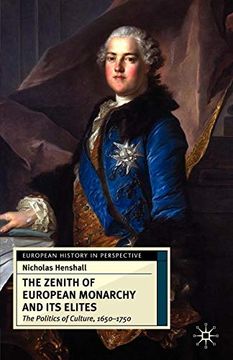 portada The Zenith of European Monarchy and its Elites: The Politics of Culture, 1650-1750 (European History in Perspective) 