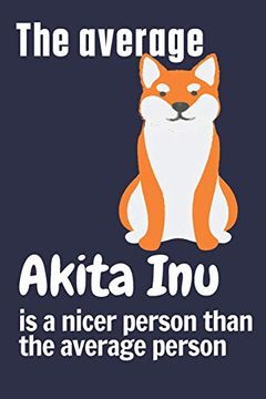portada The Average Akita inu is a Nicer Person Than the Average Person: For Akita inu dog Fans 