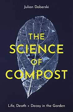portada Life, Death and Decay: The Science of Compost (en Inglés)