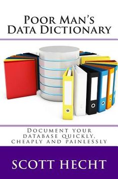 portada Poor Man's Data Dictionary: Document your database quickly, cheaply and painlessly