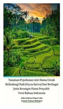 portada Tanaman Pepohonan Anti Hama Untuk Melindungi Padi (Oryza Sativa) Dari Berbagai Jenis Serangan Hama Penyakit Versi Bahasa Indonesia Hardcover Edition (en Indonesio)