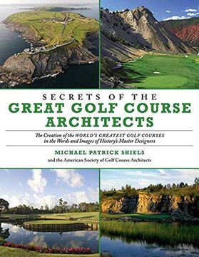 portada Secrets of the Great Golf Course Architects: The Creation of the World? S Greatest Golf Courses in the Words and Images of History? S Master Designers (en Inglés)