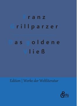 portada Das goldene Vließ: Dramatisches Gedicht in drei Abteilungen: Der Gastfreund - Die Argonauten - Medea (en Alemán)