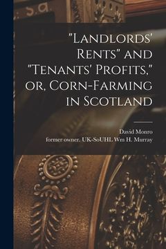 portada "Landlords' Rents" and "tenants' Profits," or, Corn-farming in Scotland (en Inglés)