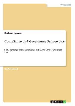 portada Compliance und Governance Frameworks: SOX - Sarbanes Oxley Compliance mit COSO, COBIT, CMMI und ITIL 