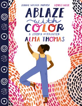 portada Ablaze With Color: A Story of Painter Alma Thomas (en Inglés)