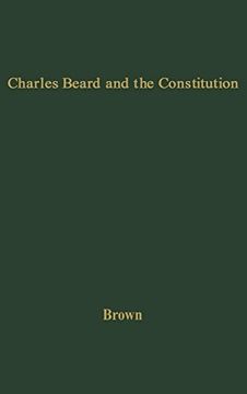 portada Charles Beard and the Constitution: A Critical Analysis of an Economic Interpretation of the Constitution (in English)
