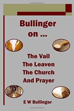 portada Bullinger on … the Vail, the Leaven, the Church and Prayer 